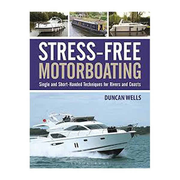 Duncan Wells Stress-Free Motorboating: Single and Short-Handed