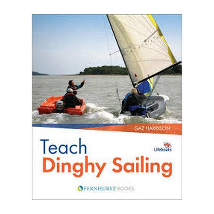 Gaz Harrison Teach Dinghy Sailing: Learn to Communicate Effectively & Get Your Students Sailing!