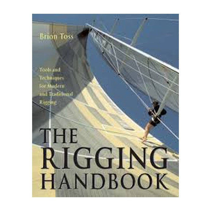 Brion Ross The Rigging Handbook : Tools and Techniques for Modern and Traditional Rigging