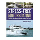 Duncan Wells Stress-Free Motorboating: Single and Short-Handed