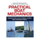 Practical Boat Mechanics: Common sense Ways to Prevent, Diagnose, and Repair Engines and Mechanical Problems - Ben L. Everidge
